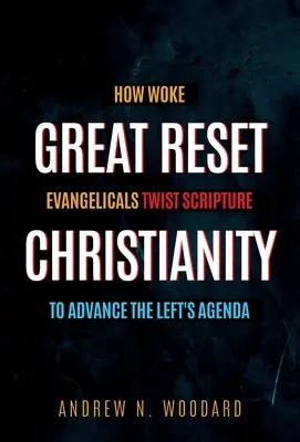 Veľký reset kresťanstva: Ako prebudení evanjelikáli prekrúcajú Písmo, aby podporili ľavicovú agendu - Great Reset Christianity: How Woke Evangelicals Twist Scripture to Advance the Left's Agenda