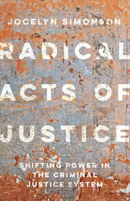 Radikálne činy spravodlivosti: Ako obyčajní ľudia odstraňujú masové väznenie - Radical Acts of Justice: How Ordinary People Are Dismantling Mass Incarceration