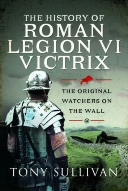 Dejiny rímskej légie VI Victrix: Pôvodní strážcovia na hradbách - The History of Roman Legion VI Victrix: The Original Watchers on the Wall