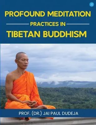 Hlboké meditačné praktiky v tibetskom budhizme (Paul Dudeja Prof. (Dr ). Jai) - Profound Meditation Practices in Tibetan Buddhism (Paul Dudeja Prof (Dr ). Jai)