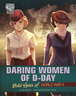 Odvážne ženy dňa D: Odvážne špiónky druhej svetovej vojny - Daring Women of D-Day: Bold Spies of World War II