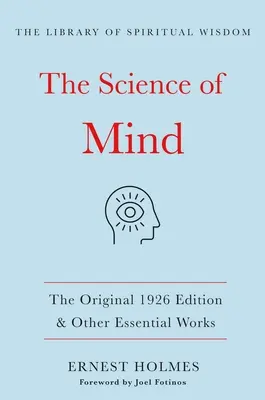 Nauka o mysli: (Knižnica duchovnej múdrosti): Pôvodné vydanie z roku 1926 a ďalšie základné diela - The Science of Mind: The Original 1926 Edition & Other Essential Works: (The Library of Spiritual Wisdom)