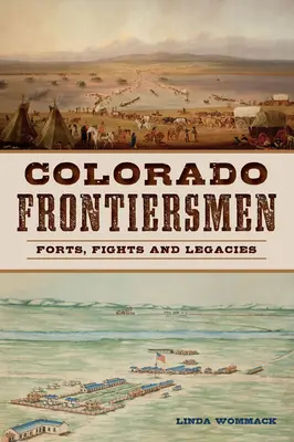 Colorado Frontiersmen: Colorado: historické pamiatky: pevnosti, boje a dedičstvo - Colorado Frontiersmen: Forts, Fights and Legacies