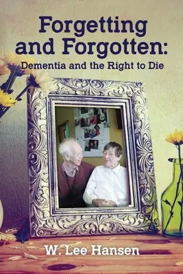 Zabúdanie a zabudnutí: Demencia a právo na smrť - Forgetting and Forgotten: Dementia and the Right to Die