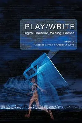Hra/písmo: Digitálna rétorika, písanie, hry - Play/Write: Digital Rhetoric, Writing, Games
