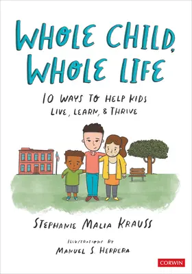 Celé dieťa, celý život: 10 spôsobov, ako pomôcť deťom žiť, učiť sa a prosperovať - Whole Child, Whole Life: 10 Ways to Help Kids Live, Learn, and Thrive