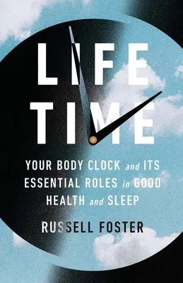 Čas života: Vaše telesné hodiny a ich základné úlohy v oblasti zdravia a spánku - Life Time: Your Body Clock and Its Essential Roles in Good Health and Sleep