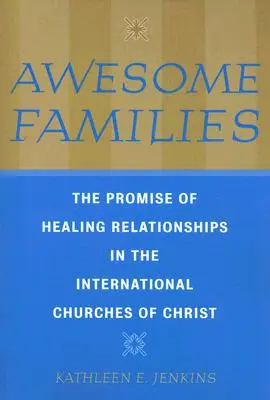 Úžasné rodiny: Sľub uzdravujúcich vzťahov v medzinárodných Kristových cirkvách - Awesome Families: The Promise of Healing Relationships in the International Churches of Christ