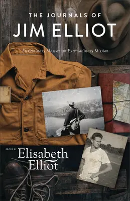 Denníky Jima Elliota: Obyčajný muž na neobyčajnej misii - The Journals of Jim Elliot: An Ordinary Man on an Extraordinary Mission
