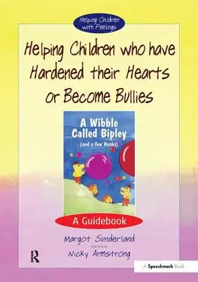Pomoc deťom, ktoré si zatvrdili srdce alebo sa stali tyranmi: Príručka pre deti, ktoré sa stali obeťami násilia. - Helping Children Who Have Hardened Their Hearts or Become Bullies: A Guidebook