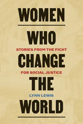 Ženy, ktoré menia svet: Príbehy z boja za sociálnu spravodlivosť - Women Who Change the World: Stories from the Fight for Social Justice