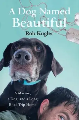 Pes menom Beautiful: A Marine, a Dog, and a Long Road Trip Home - A Dog Named Beautiful: A Marine, a Dog, and a Long Road Trip Home