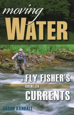Pohyblivé vody: Sprievodca muškára po prúdoch - Moving Water: A Fly Fisher's Guide to Currents