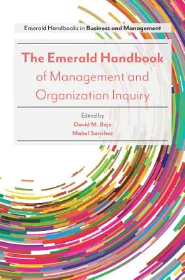 The Emerald Handbook of Management and Organization Inquiry (Smaragdová príručka o výskume riadenia a organizácie) - The Emerald Handbook of Management and Organization Inquiry