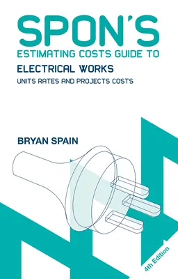 Sponová príručka na odhadovanie nákladov na elektroinštalačné práce: Jednotkové sadzby a projektové náklady - Spon's Estimating Costs Guide to Electrical Works: Unit Rates and Project Costs