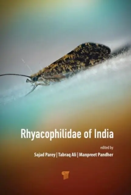 Rhyacophilidae of India: Rhyacophilidae of India: Systematika a ekológia indických druhov čeľade Rhyacophilidae - Rhyacophilidae of India: Systematics and Ecology of the Indian Species of Family Rhyacophilidae