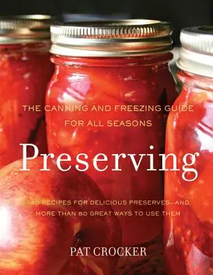 Uchovávanie: Sprievodca konzervovaním a mrazením na všetky ročné obdobia - Preserving: The Canning and Freezing Guide for All Seasons