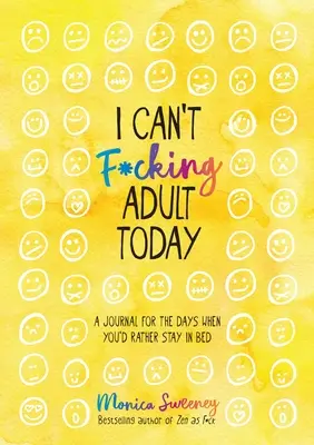 Dnes nemôžem byť dospelý: Denník pre dni, keď by ste najradšej zostali v posteli - I Can't F*cking Adult Today: A Journal for the Days When You'd Rather Stay in Bed