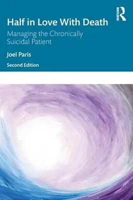 Napoly zamilovaný do smrti: Manažment pacienta s chronickými samovražednými sklonmi - Half in Love with Death: Managing the Chronically Suicidal Patient