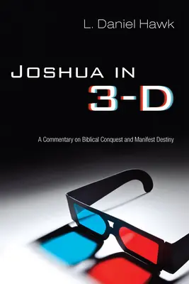 Jozue v 3D: komentár k biblickému dobývaniu a manifestačnému osudu - Joshua in 3-D: A Commentary on Biblical Conquest and Manifest Destiny