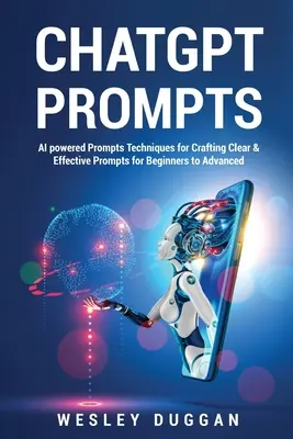 ChatGPT Podnety: Podnety poháňané umelou inteligenciou Techniky na tvorbu jasných a účinných podnetov pre začiatočníkov až pokročilých - ChatGPT Prompts: AI powered Prompts Techniques for Crafting Clear & Effective Prompts for Beginners to Advanced