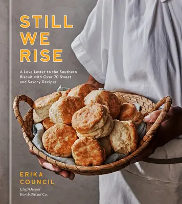 Still We Rise: A Love Letter to the Southern Biscuit with Over 70 Sweet and Savory Recipes (Stále vstávame: Milostný list južanským sušienkam s viac ako 70 sladkými a slanými receptami) - Still We Rise: A Love Letter to the Southern Biscuit with Over 70 Sweet and Savory Recipes