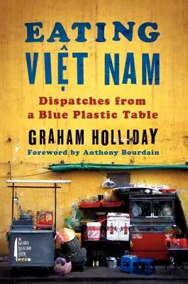 Jedenie vo Vietname: Depeše z modrého plastového stola - Eating Viet Nam: Dispatches from a Blue Plastic Table