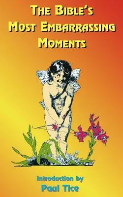 Najtrápnejšie momenty Biblie: Obsahuje časti Starého a Nového zákona - The Bible's Most Embarrassing Moments: Contains Portions of the Old and New Testaments