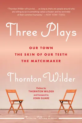 Tri hry: Naše mesto, Na kožu nám padne a Dohadzovač - Three Plays: Our Town, the Skin of Our Teeth, and the Matchmaker