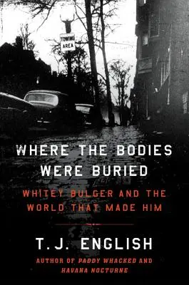 Kde boli pochované telá: Whitey Bulger a svet, ktorý ho stvoril - Where the Bodies Were Buried: Whitey Bulger and the World That Made Him