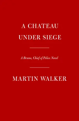Zámok v obkľúčení: A Bruno, Chief of Police Novel: Zámok v mestečku, kde sa koná slávnostné zhromaždenie. - A Chateau Under Siege: A Bruno, Chief of Police Novel