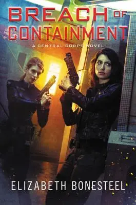 Porušenie obmedzenia: Román z prostredia centrálneho zboru - Breach of Containment: A Central Corps Novel