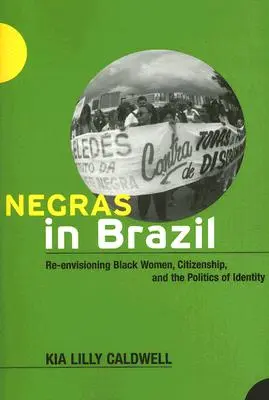 Negry v Brazílii: Čierne ženy, občianstvo a politika identity - Negras in Brazil: Re-Envisioning Black Women, Citizenship, and the Politics of Identity