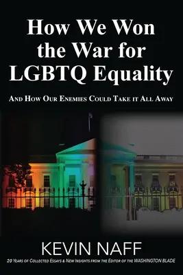 Ako sme vyhrali vojnu za rovnosť LGBTQ: A ako by nám to všetko mohli vziať naši nepriatelia? - How We Won the War for LGBTQ Equality: And How Our Enemies Could Take It All Away