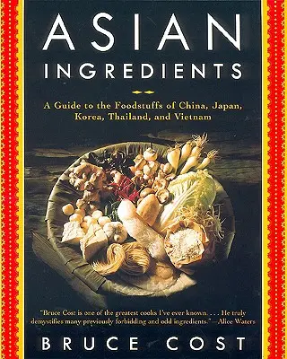 Ázijské ingrediencie: Sprievodca potravinami z Číny, Japonska, Kórey, Thajska a Vietnamu - Asian Ingredients: A Guide to the Foodstuffs of China, Japan, Korea, Thailand and Vietnam