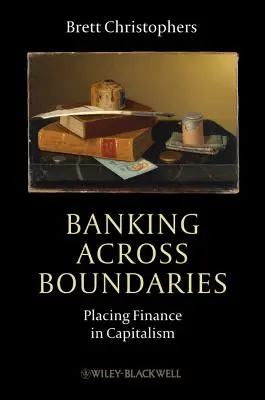 Bankovníctvo naprieč hranicami: Umiestnenie financií v kapitalizme - Banking Across Boundaries: Placing Finance in Capitalism