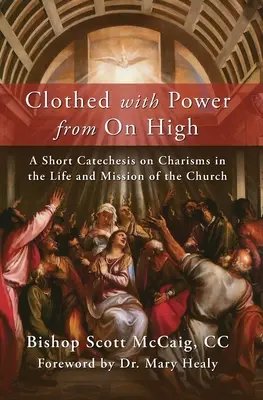 Odetý mocou z výsosti: Krátka katechéza o charizmách v živote a poslaní Cirkvi - Clothed with Power from On High: A Short Catechesis on Charisms in the Life and Mission of the Church