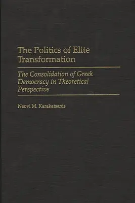 Politika transformácie elít: Konsolidácia gréckej demokracie v teoretickej perspektíve - The Politics of Elite Transformation: The Consolidation of Greek Democracy in Theoretical Perspective