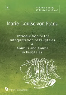 8. zväzok súborného diela Marie-Louise von Franz: Úvod do interpretácie rozprávok & Animus a anima v rozprávkach - Volume 8 of the Collected Works of Marie-Louise von Franz: An Introduction to the Interpretation of Fairytales & Animus and Anima in Fairytales