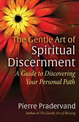 Jemné umenie duchovného rozlišovania: Sprievodca na objavenie vašej osobnej cesty - The Gentle Art of Spiritual Discernment: A Guide to Discovering Your Personal Path