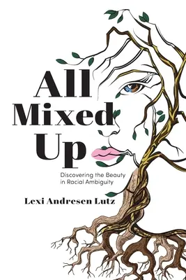 All Mixed Up: Objaviť krásu v rasovej nejednoznačnosti - All Mixed Up: Discovering the Beauty in Racial Ambiguity