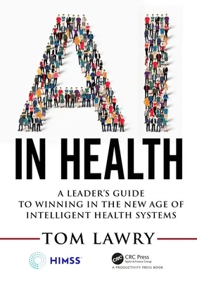 Umelá inteligencia v zdravotníctve: Sprievodca lídrov, ako zvíťaziť v novom veku inteligentných zdravotníckych systémov - AI in Health: A Leader's Guide to Winning in the New Age of Intelligent Health Systems
