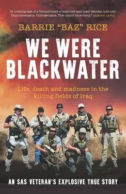 Boli sme Blackwater - Život, smrť a šialenstvo na irackých vražedných poliach - výbušný skutočný príbeh veterána SAS - We Were Blackwater - Life, death and madness in the killing fields of Iraq - an SAS veteran's explosive true story