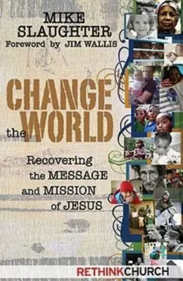 Zmeniť svet: Obnovenie Ježišovho posolstva a poslania - Change the World: Recovering the Message and Mission of Jesus