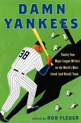 Prekliati Yankees: Dvadsaťštyri autorov z najvyššej ligy o najobľúbenejšom (a najnenávidenejšom) tíme na svete - Damn Yankees: Twenty-Four Major League Writers on the World's Most Loved (and Hated) Team