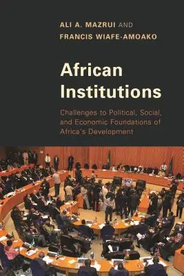 Africké inštitúcie: Výzvy pre politické, sociálne a hospodárske základy rozvoja Afriky - African Institutions: Challenges to Political, Social, and Economic Foundations of Africa's Development