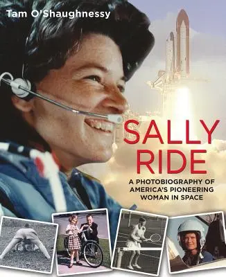 Sally Ride: Fotobiografia americkej priekopníčky vo vesmíre: Fotobiografia americkej priekopníčky vo vesmíre - Sally Ride: A Photobiography of America's Pioneering Woman in Space: A Photobiography of America's Pioneering Woman in Space