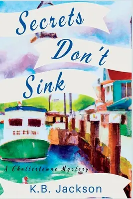 Tajomstvá sa nepotápajú: Záhada Chattertowne - Secrets Don't Sink: A Chattertowne Mystery