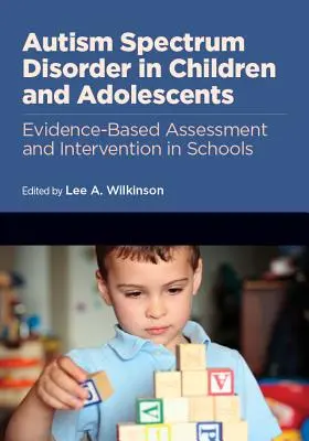 Poruchy autistického spektra u detí a dospievajúcich: Hodnotenie a intervencia v školách založené na dôkazoch - Autism Spectrum Disorder in Children and Adolescents: Evidence-Based Assessment and Intervention in Schools
