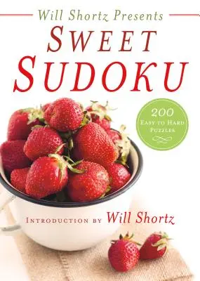 Will Shortz predstavuje sladké sudoku: 200 ľahkých až ťažkých hádaniek - Will Shortz Presents Sweet Sudoku: 200 Easy to Hard Puzzles